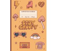 Stay Groovy Notebook A4: 70’s Inspired College Ruled Composition Notebook with Hand Drawn Illustrations | 120 Pages | Vintage Aesthetic Stationery for Students, Writers & Creators