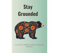 Stay Grounded: A Mindfulness Journal from the Animal Inspiration Journal Series: A beautifully designed folk-art bear notebook for stillness, strength, and gentle reflection.
