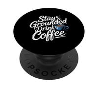 Stay Grounded Drink Coffee Mentalidad de cafeína - PopSockets PopGrip Adhesivo