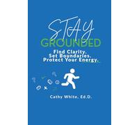 Stay Grounded: Find Clarity. Set Boundaries. Protect Your Energy (Stay Grounded Series)