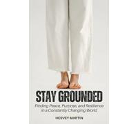 Stay Grounded: Finding Peace, Purpose, and Resilience in a Constantly Changing World