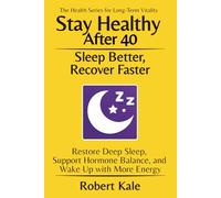 Stay Healthy After 40 - Sleep Better and Recover Faster: Restore Deep Sleep, Support Hormone Balance, and Wake Up with More Energy