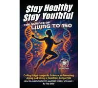 Stay Healthy, Stay Youthful: The Science of Living to 150