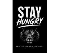 stay hungry: A place to write, reflect, dream, and stay committed to becoming your best self every day.
