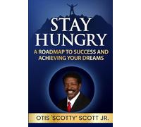 Stay Hungry: A Roadmap to Success and Achieving Your Dreams