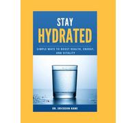 STAY HYDRATED: SIMPLE WAYS TO BOOST HEALTH, ENERGY, AND VITALITY