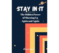 Stay In It: The Hidden Power of Showing Up Again and Again