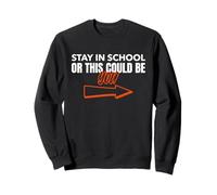 Stay In School Or This Could Be You - Divertida cita educativa Sudadera