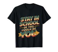 Stay In School Or This Could Be You Dropout Warning -- Camiseta