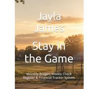 Stay in the Game: Monthly Budget, Weekly Check Register & Financial Tracker System