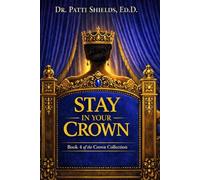 Stay in Your Crown: A Queen’s Guide to Holding Her Character Under Pressure (Crown Collection)