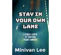 STAY IN YOUR OWN LANE: A Field Guide To Shutting Down Karens (Living the Good Life)