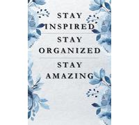 Stay Inspired, Stay Organized, Stay Amazing: Motivational Notebook - Journal for Daily Planning, Goal Setting, Personal Growth, Productivity and ... notebook for work, planning, school, office.