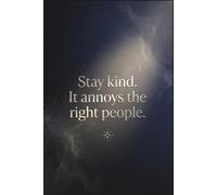Stay Kind. It Annoys the Right People.: A Moody Aesthetic Journal for Daily Writing, Confidence & Quiet Power