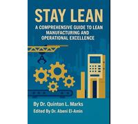 Stay Lean: A Comprehensive Guide to Lean Manufacturing and Operational Excellence