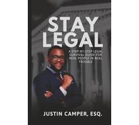 Stay Legal: A Step by Step Legal Survival Guide for Real People in Real Trouble