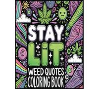 Stay Lit - Weed Quotes Coloring Book: Cannabis Themed Activity For Adults To Enjoy Color Friendly Bold Print Letters and Hilarious Modern Day Stoner Phrases (8.5 x 11, 84 Pages)