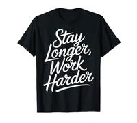 Stay Longer, Work Harder Hustle Grind Motivation - Camiseta