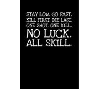 Stay Low. Go Fast. Kill First. Die Last. One Shot: Notizbuch Journal Tagebuch 100 linierte Seiten | 6x9 Zoll (ca. DIN A5)