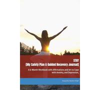 STAY [My Safety Plan & Guided Recovery Journal]: A 6-Month Workbook with Affirmations and Art to Cope with Anxiety, Depression, and Suicidal Thoughts