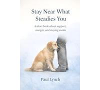 Stay Near What Steadies You: A short book about support, margin, and staying awake
