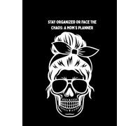 Stay Organized or face the chaos: A Mom’s Planner: Hardcover