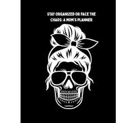 Stay Organized or face the chaos: A Mom’s Planner: Paperback