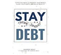 Stay Out of Debt::: “Effective Ways to MANAGE Your Money, Clear Your Debts, and Build Wealth” [Practical Tips to Save More Money and Fix Your Financial Problems.]