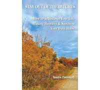 STAY OUT OF THE DITCHES: How to Transform Your Life Making Humility and Kindness Your Daily Habit