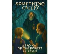 Stay Out of the Forest: Something Creepy, Book 3