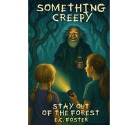 Stay Out of the Forest: Something Creepy, Book 3
