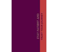 Stay patient and trust your journey: Optimistic Gift Notebook Journal | size 6x9 inch | plum mat cover | 110 lined pages | white paper (Line 110 Margi)