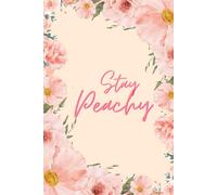 Stay Peachy Notebook - Dark Humor Journal with Floral Peach Design: Matte Peach Cover with Flowers, Funny Quotes “Stay Peachy” (Front) and “Peach on ... on the Inside” (Back), 6x9 Lined, 120 Pages