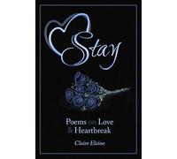 Stay: Poems on Love and Heartbreak - Intimate, Modern Lyrical Poetry of Romance and Longing