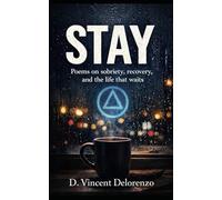 Stay: Poems on sobriety, recovery, and the life that waits