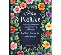 Stay Positive: A Daily Gratitude Journal: Reflect | Inspire & Bloom | 8.5" x 11" | Soft Matte Cover | 120 Pages | College Students , and Young Adults