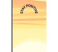 Stay Positive: A Daily Gratitude & Mindfulness Journal: Build Positive Habits, Reduce Stress & Start Every Day with Purpose