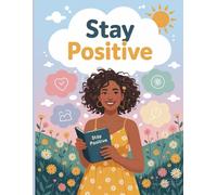 STAY POSITIVE: ''A Daily Journal to Cultivate Gratitude, Optimism , and Inner Peace''