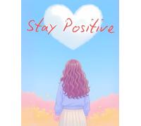 Stay Positive: A Daily Reflection Journal: Cultivate Positivity and Mindfulness One Day at a Time