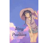 Stay positive: A Journal of Hope & Happiness: Daily prompts and affirmations to help you stay bright, bold, and brave.