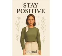 Stay Positive: A Journal to Nurture Hope and Brighten Your Days