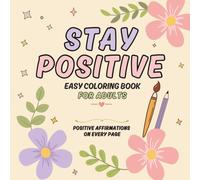 Stay Positive: Bold & Easy Coloring Book for Adults and Teens: 42 Uplifting Affirmations with Simple Designs for Stress Relief, Self-Love, Confidence ... Relaxation and Everyday Happiness