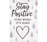 Stay Positive Even When It’s Hard:: A Motivational Notebook for Work and Progress (Resilient Notes)