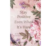 Stay Positive Even When It’s Hard:: A Motivational Softcover Notebook (Resilient Notes)