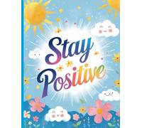 Stay Positive: Inspirational Writing Journal for Daily Gratitude, Mindfulness, and Affirmations - Motivational Lined Notebook for Self-Care, Reflection, and Positive Thinking (6”x9”, 120 Pages)