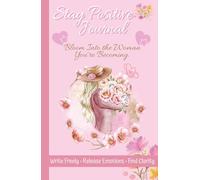 Stay Positive Journal: Aesthetic Pink Hardcover for Women Who Feel Unheard, Unseen, or Undervalued: Write Freely, Release Emotions & Transform Stress ... Confidence Through Honest Self-Expression