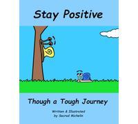 Stay Positive Through a Tough Journey: A Story That Teaches Children to Stay Positive When Times Get Tough (The Life Lesson Library)