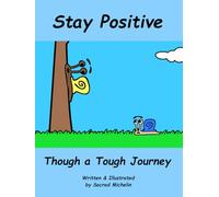 Stay Positive Through a Tough Journey: A Story That Teaches Children to Stay Positive When Times Get Tough (The Life Lesson Library)
