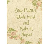 Stay Positive, Work Hard And Make It Happen: Inspiration Quote Journal Wide Ruled College Lined Composition Notebook For 132 Pages of 8"x10" Lined ... Motivational Student Book Series)