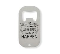 Stay Positive Work Hard Make It Happen - Abridor de botellas de acero inoxidable, color plateado